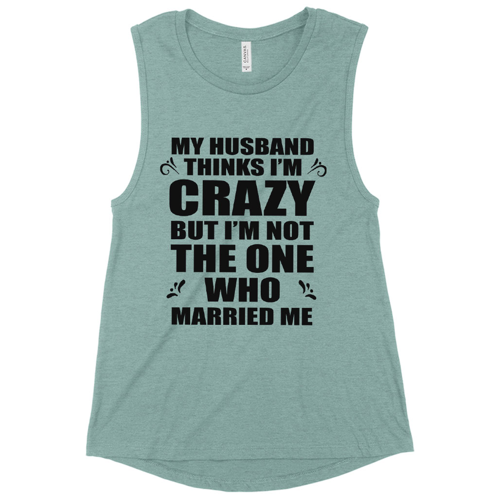 Women’s Muscle My Husband Thinks I’m Crazy Tank – Funny Husband Wife ...